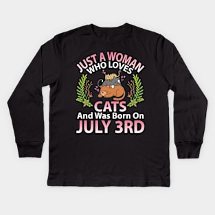 Just A Woman Who Loves Cats And Was Born On July 3rd Happy Me Nana Mommy Aunt Sister Wife Daughter Kids Long Sleeve T-Shirt